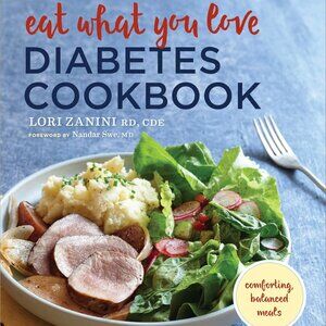 Eat What You Love Diabetic Cookbook: Comforting, Balanced Meals -- Lori Zanini